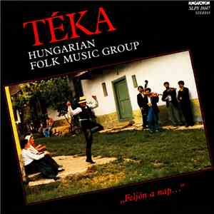 Téka Hungarian Folk Music Group - „Feljön A Nap...” FLAC
