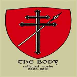 The Body  - Collected Works 2003-2015 FLAC