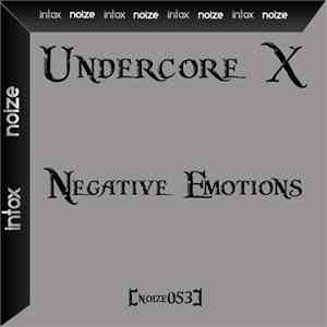 Undercore X - Negative Emotions FLAC