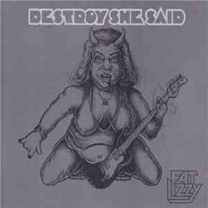 Destroy She Said - Fat Lizzy FLAC