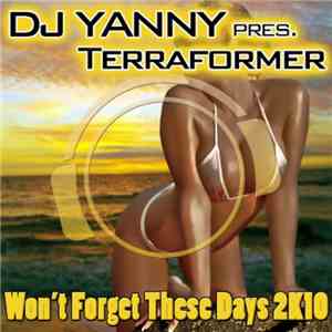 DJ Yanny Pres. Terraformer - Won't Forget These Days 2K10 (Dance Edition) FLAC