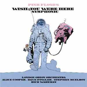 London Orion Orchestra, Alice Cooper , Dave Fowler, Stephen McElroy, Rick Wakeman - Pink Floyd's Wish You Were Here Symphonic FLAC