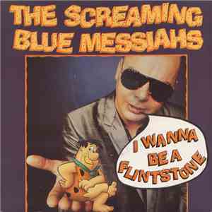 The Screaming Blue Messiahs - I Wanna Be A Flintstone FLAC