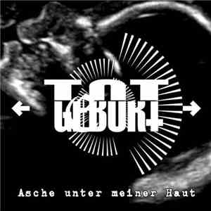 Totgeburt  - Asche Unter Meiner Haut FLAC