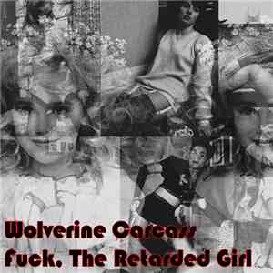 Wolverine Carcass / Fuck, The Retarded Girl - Wolverine Carcass / Fuck, The Retarded Girl FLAC