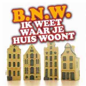 B.N.W. - Ik Weet Waar Je Huis Woont FLAC