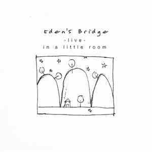 Eden's Bridge - -live-in a little room FLAC