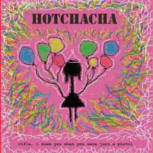 HotChaCha - Rifle, I Knew You When You Were Just A Pistol FLAC