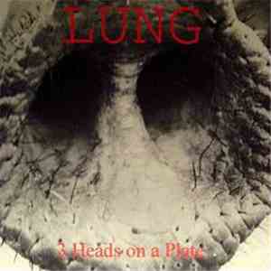 Lung  - Three Heads On A Plate FLAC