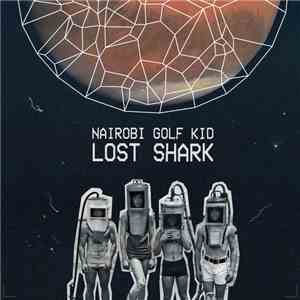 Nairobi Golf Kid - Lost Shark FLAC