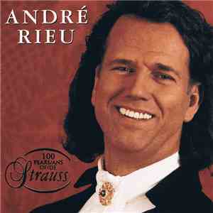 André Rieu, The Johann Strauss Orchestra - 100 Years Of Strauss FLAC
