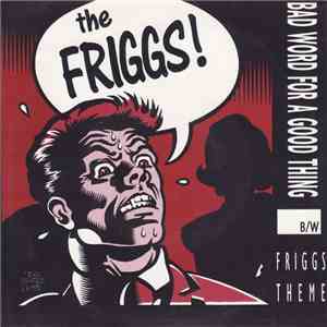 The Friggs - Bad Word For A Good Thing B/w Friggs Theme FLAC