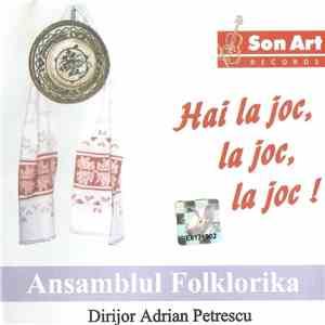 Ansamblul Folklorika Dirijor Adrian Petrescu - Hai La Joc, La Joc, La Joc ! FLAC