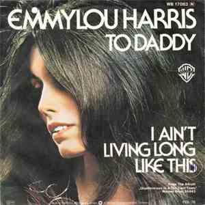 Emmylou Harris - To Daddy / I Ain't Living Long Like This FLAC