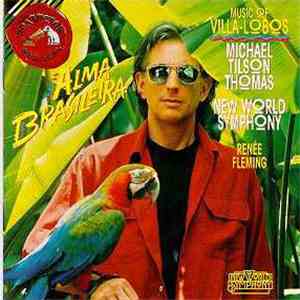 Heitor Villa-Lobos, Michael Tilson Thomas, New World Symphony Orchestra - Alma Brasileira FLAC