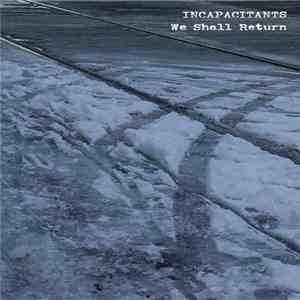 Incapacitants - We Shall Return FLAC