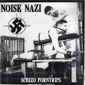 Noise Nazi - Schizo Porntrips (Deluxe 2011 Edition) FLAC