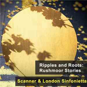 Scanner & London Sinfonietta - Ripples And Roots: Rushmoor Stories FLAC
