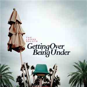 The Loose Salute - Getting Over Being Under FLAC