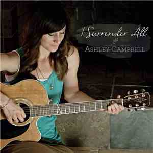 Ashley Campbell  - I Surrender All FLAC