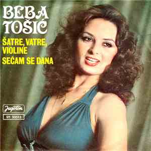 Beba Tošić - Šatre, Vatre, Violine / Sećam Se Dana FLAC