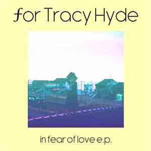 For Tracy Hyde - In Fear Of Love E.P. FLAC
