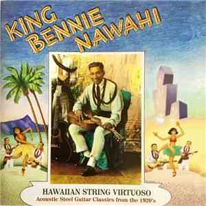 King Bennie Nawahi - Hawaiian String Virtuoso (Acoustic Steel Guitar Classics From The 1920's) FLAC