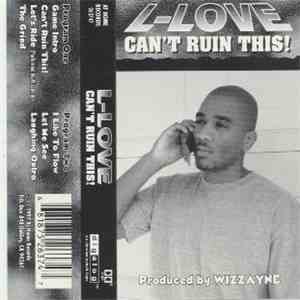 L-Love - Can't Ruin This! FLAC