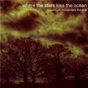 Maximum Movement Theatre - Where The Stars Kiss The Ocean FLAC
