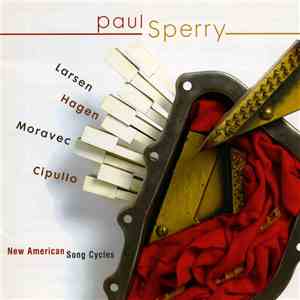Paul Sperry, Larsen, Hagen, Moravec, Cipullo - New American Song Cycles FLAC