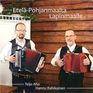 Teijo Aho, Hannu Rahikainen - Etelä-Pohjanmaalta Lapinmaalle FLAC