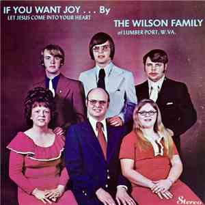 The Wilson Family Of Lumber Port, W. Va. - If You Want Joy ... Let Jesus Come Into Your Heart FLAC