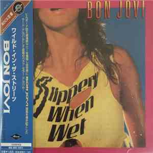 Bon Jovi = ボン・ジョヴィ - Slippery When Wet = ワイルド・イン・ザ・ストリーツ FLAC