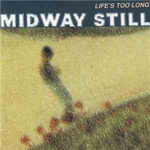 Midway Still - Life's Too Long FLAC