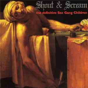 Sex Gang Children - Shout & Scream: The Definitive Sex Gang Children FLAC