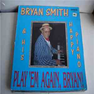 Bryan Smith And His Happy Piano - Play 'Em Again, Bryan! FLAC