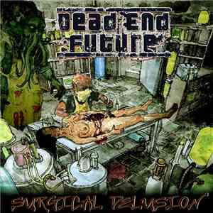 Dead End Future - Surgical Delusion FLAC