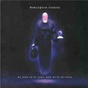 Harlequin League - We Used To Be Gods, Now We're Just Plain FLAC
