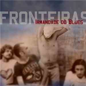 Irmandade Do Blues - Fronteiras FLAC