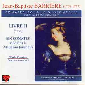 Jean-Baptiste Barrière, Ensemble Concerto di Bassi, Alain Gervreau - Sonates Pour Le Violoncelle Avec La Basse Conitinue - Livre II  - Six Sonates dediées à Madame Jourdain FLAC