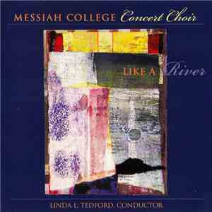 Messiah College Concert Choir, Linda L. Tedford - Like A River FLAC