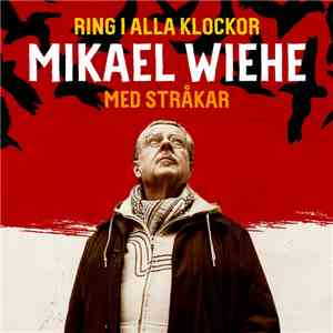 Mikael Wiehe med Stråkar - Ring I Alla Klockor FLAC