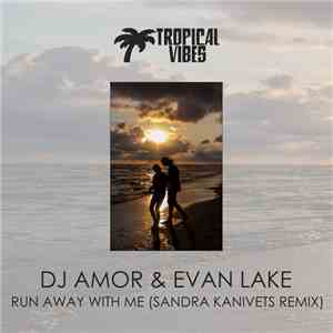 DJ Amor (Ukraine), Evan Lake, Sandra Kanivets - Run Away With Me FLAC