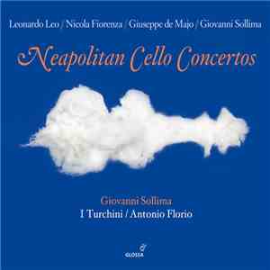 Giovanni Sollima, Nicola Fiorenza, I Turchini, Antonio Florio, Giuseppe de Majo, Nicola Fiorenza, Leonardo Leo - Neapolitan Cello Concertos FLAC