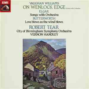 Vaughan Williams / Elgar / Butterworth, Robert Tear, City Of Birmingham Symphony Orchestra, Vernon Handley - On Wenlock Edge (Version With Orchestra) / Songs With Orchestra / Love Blows As The Wind Blows FLAC