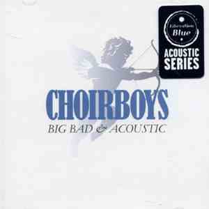 Choirboys - Big Bad & Acoustic FLAC