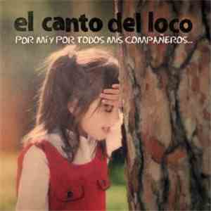 El Canto Del Loco - Por Mí Y Por Todos Mis Compañeros... FLAC