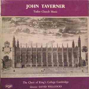 John Taverner - The Choir Of King's College Cambridge, David Willcocks - Tudor Church Music FLAC