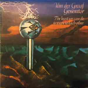 Van Der Graaf Generator - The Least We Can Do Is Wave To Each Other FLAC