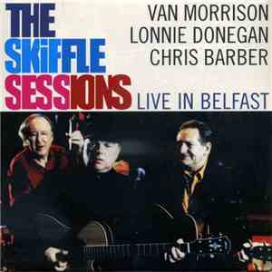 Van Morrison And Lonnie Donegan And Chris Barber - The Skiffle Sessions: Live In Belfast 1998 FLAC
